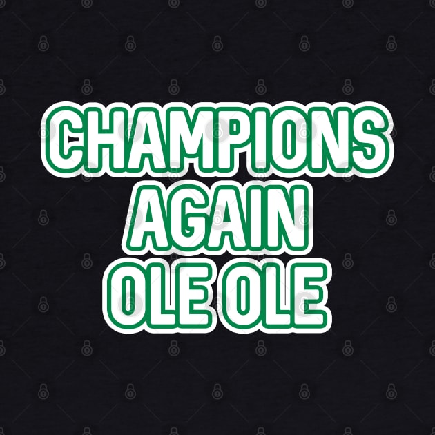 CHAMPIONS AGAIN OLE OLE, Glasgow Celtic Football Club White And Green Layered Text by MacPean